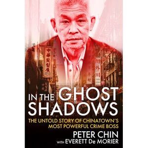 In the Ghost Shadows: The Untold Story of Chinatown's Most Powerful Crime Boss -